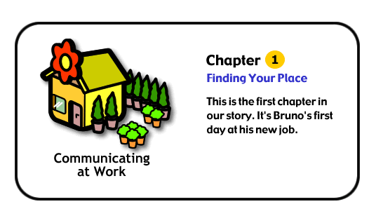 This is the first chapter in our story It's Bruno's first day at his new job