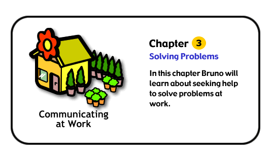 In this chapter Bruno will learn about seekign help to solve problems at work
