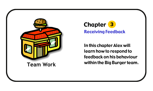 In this chapter Alex will learn how to respond to feedback on his behaviour within the Big Burger team
